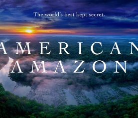 MacGillivray Freeman Films to Distribute “American Amazon,” an Epic Exploration of North America’s Hidden Wilderness