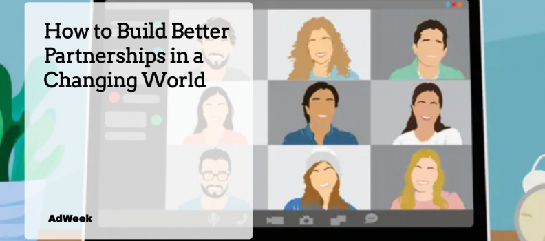 AdWeek: How to Build Better Partnerships in a Changing World