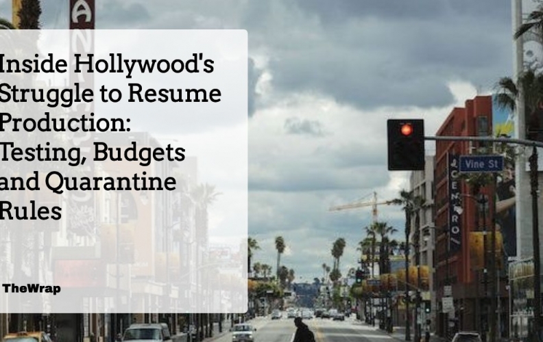 TheWrap: Inside Hollywood’s Struggle to Resume Production: Testing, Budgets and Quarantine Rules